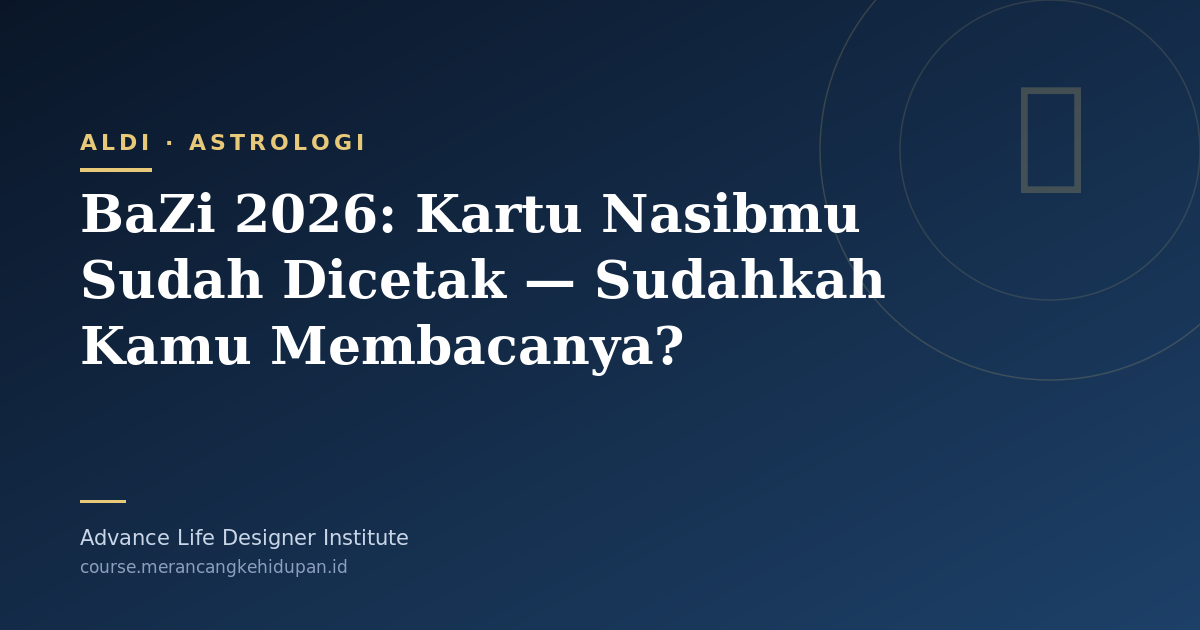 BaZi 2026: Kartu Nasibmu Sudah Dicetak — Sudahkah Kamu Membacanya? - Cover Image