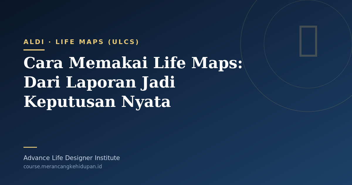 Cara Memakai Life Maps: Dari Laporan Jadi Keputusan Nyata - Cover Image