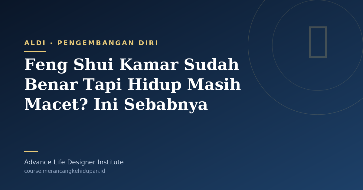 Feng Shui Kamar Sudah Benar Tapi Hidup Masih Macet? Ini Sebabnya - Cover Image