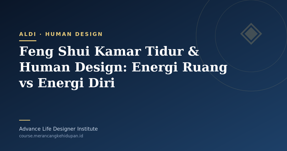 Feng Shui Kamar Tidur & Human Design: Energi Ruang vs Energi Diri - Cover Image