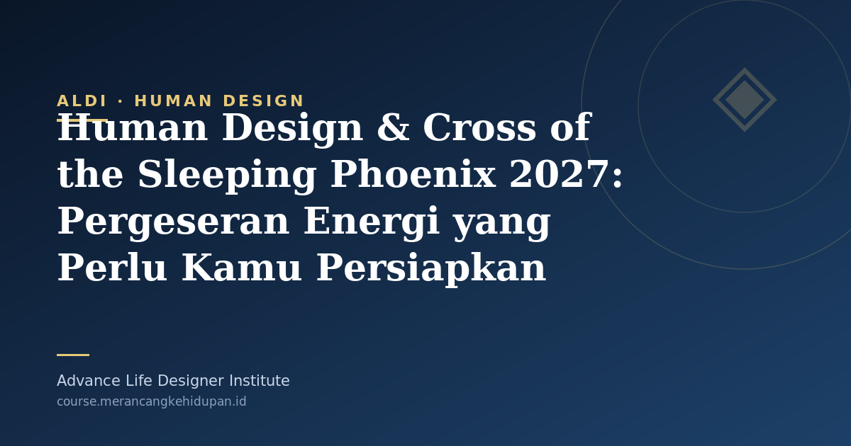 Human Design & Cross of the Sleeping Phoenix 2027: Pergeseran Energi yang Perlu Kamu Persiapkan Sekarang - Cover Image
