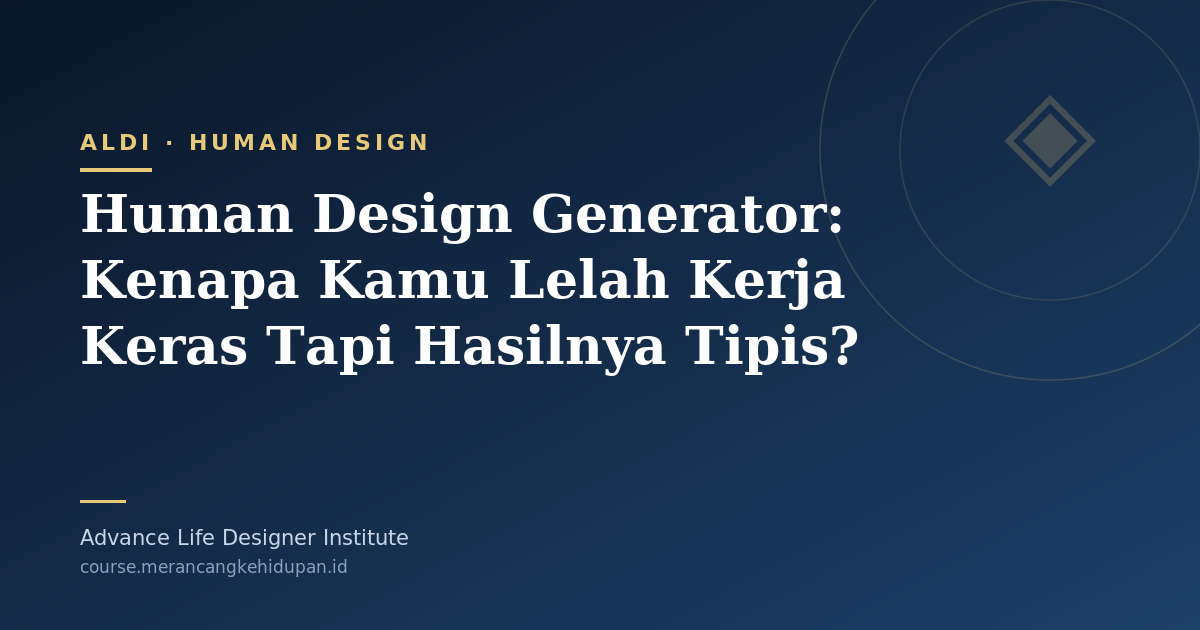 Human Design Generator: Kenapa Kamu Lelah Kerja Keras Tapi Hasilnya Tipis? - Cover Image