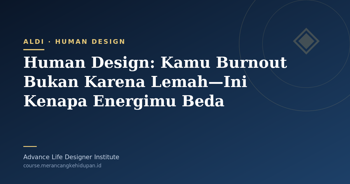 Human Design: Kamu Burnout Bukan Karena Lemah—Ini Kenapa Energimu Beda - Cover Image