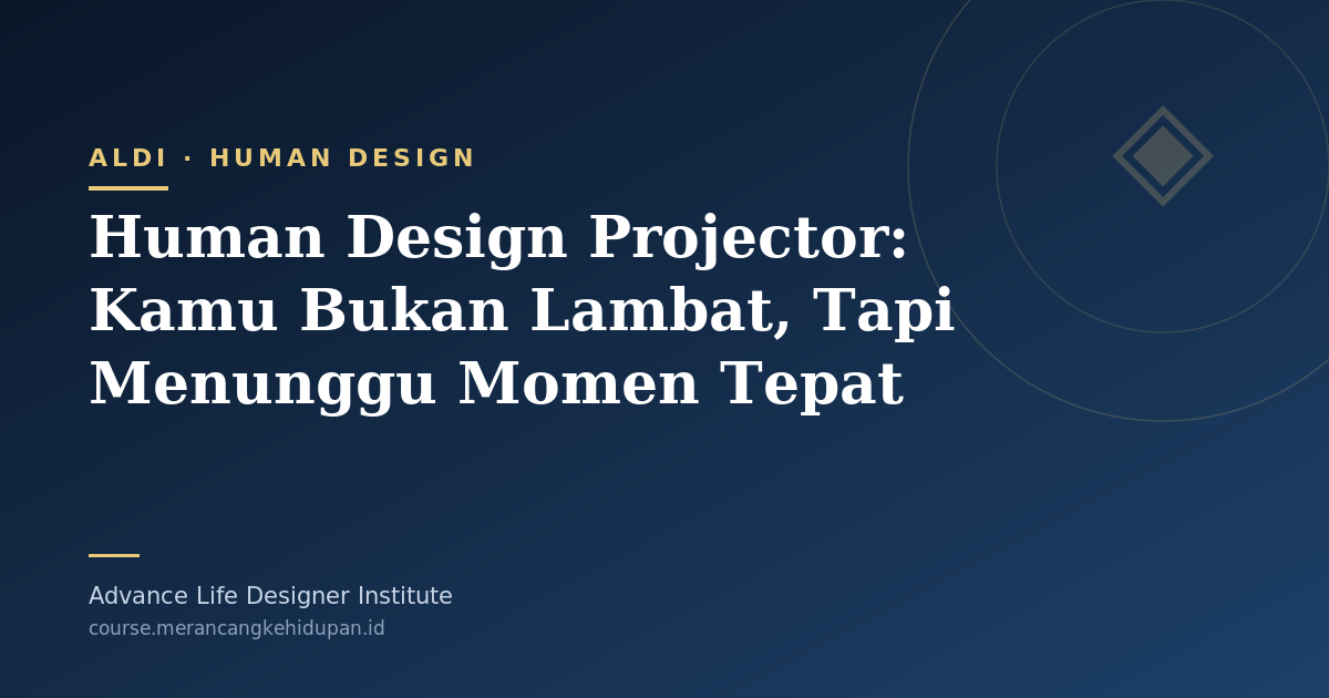 Human Design Projector: Kamu Bukan Lambat, Tapi Menunggu Momen Tepat - Cover Image