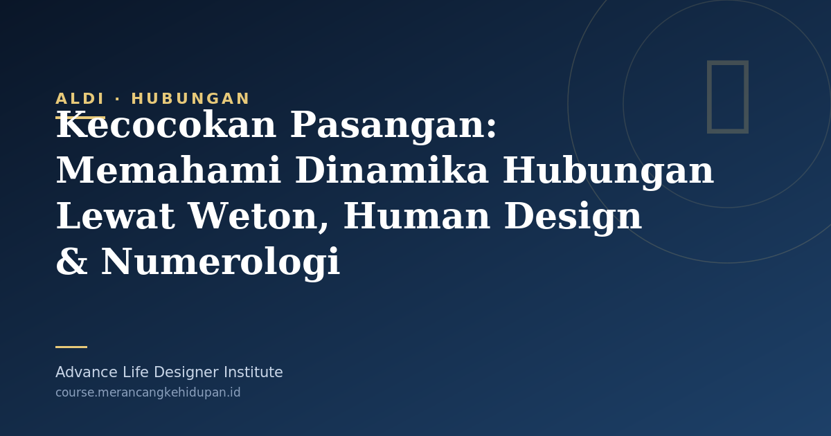 Kecocokan Pasangan: Memahami Dinamika Hubungan Lewat Weton, Human Design & Numerologi - Cover Image