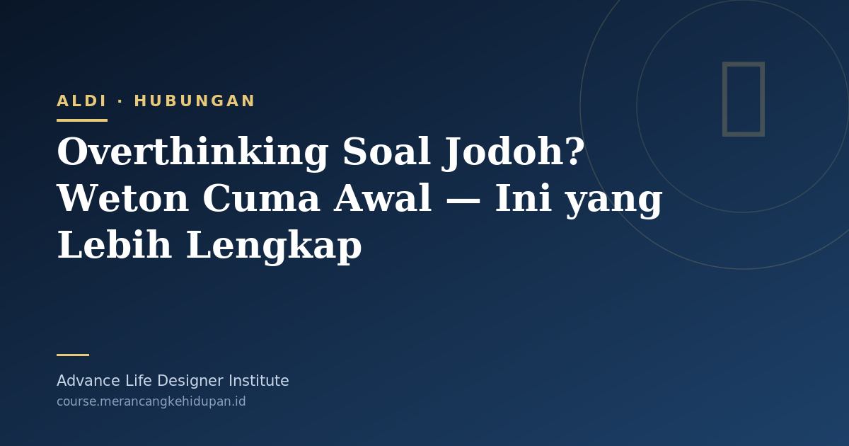 Overthinking Soal Jodoh? Weton Cuma Awal — Ini yang Lebih Lengkap - Cover Image